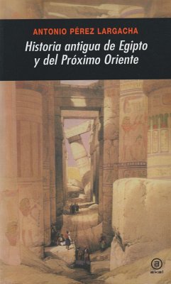 Historia antigua de Egipto y del Próximo Oriente - Pérez Largacha, Antonio