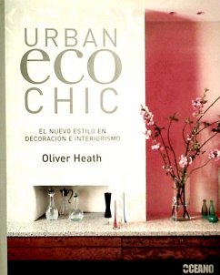 Urban eco chic : el nuevo estilo en decoración e interiorismo - Heath, Oliver