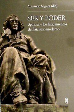 Ser y poder : Spinoza y los fundamentos del laicismo moderno - Segura Naya, Armando