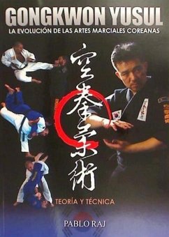 Gongkwon Yusul : la evolución de las artes marciales coreanas : teoría y técnica - Raj, Pablo