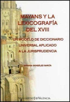 Mayans y la lexicografía del XVIII : un modelo de diccionario universal aplicado a la jurisprudencia - González García, María Virginia