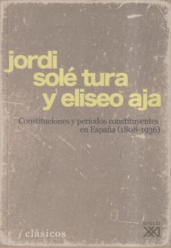 Constituciones y períodos constituyentes en España (1808-1936) - Aja, Eliseo; Solé Tura, Jordi