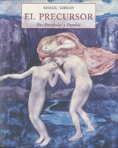 El precursor : sus parábolas y poemas - Gibran, Gibran Jalil