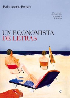 Un Economista de Letras: Una Novela de Encuentros Entre La Economía Y La Literatura - Asensio Romero, Pedro