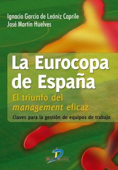 La eurocopa de España : el triunfo del management eficaz - García de Leániz Caprile, Ignacio; Martín Huelves, José