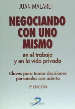 Negociando con uno mismo en el trabajo y en la vida privada : claves para tomar decisiones personales con acierto - Malaret Miracle, Juan Antonio