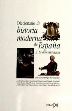 Diccionario de historia moderna de España : la Administración - Martínez Ruiz, Enrique