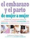 El embarazo y el parto de mujer a mujer : todas las preguntas sobre el embarazo y el parto contestadas con sabiduría, conocimiento y experiencia - Parker-Littler, Catherine