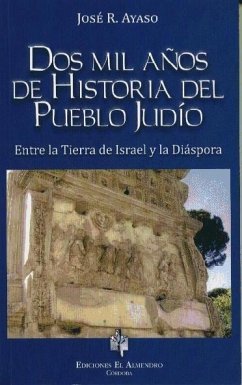 Dos mil años de historia del pueblo judío : entre la tierra de Israel y la diáspora - Ayaso Martínez, José Ramón