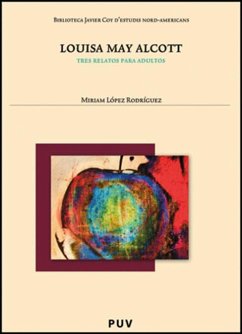 Louisa May Alcott : tres relatos para adultos - Alcott, Louisa May; López Rodríguez, Miriam