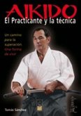 Aikido, el practicante y la técnica : un camino para la superación, una forma de vivir
