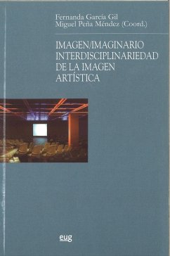 Imagen-imaginario : interdisciplinariedad de la imagen artística - García Gil, Fernanda . . . [et al.; Peña Méndez, Miguel