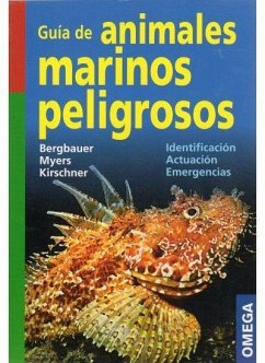 Guía de los animales marinos peligrosos : identificación, actuación, emergencias - Myers, Robert; Bergbauer, Matthias; Kirschner, Manuela