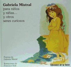 Gabriela Mistral para niños y niñas : y otros seres curiosos - Mistral, Gabriela