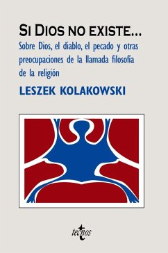 Si Dios no existe-- : sobre Dios, el diablo, el pecado y otras preocupaciones de la llamada filosofía de la religión - Kolakowski, Leszek