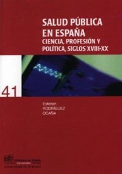 Salud pública en España : ciencia, profesión y política, siglos XVIII-XX - Rodríguez Ocaña, Esteban