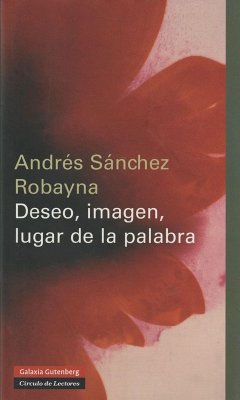 Deseo, imagen, lugar de la palabra - Sánchez Robayna, Andrés