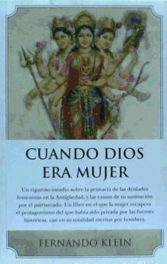 Cuando Dios era mujer : el verdadero papel de lo femenino en el devenir de la humanidad - Klein, Fernando