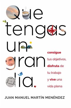 Que tengas un gran día: Consigue tus objetivos, disfruta de tu trabajo y vive una vida plena