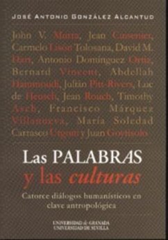Las palabras y las culturas : catorce diálogos humanísticos en clave antropológica - González Alcantud, José Antonio