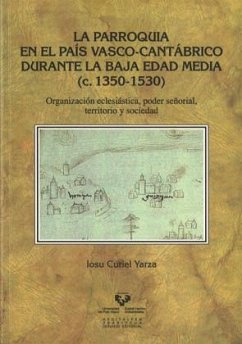 La parroquia en el País Vasco-cantábrico durante la Baja Edad Media (c. 1350-1530) - Curiel Yarza, Iosu