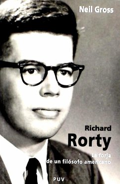 Richard Rorty : la forja de un filósofo americano - Gross, Neil