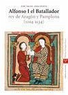 Alfonso I el Batallador : rey de Aragón y Pamplona (1104-1134)
