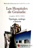 Los hospitales de Granada (siglos XVI-XXI) : tipología, catálogo e historia