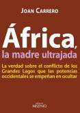 África, la madre ultrajada : la verdad sobre el conflicto de los Grandes Lagos que las potencias occidentales se empeñan en ocultar