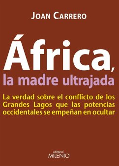 África, la madre ultrajada : la verdad sobre el conflicto de los Grandes Lagos que las potencias occidentales se empeñan en ocultar - Carrero Saralegui, Joan
