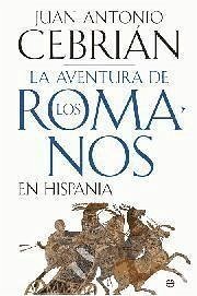 La aventura de los romanos en Hispania - Cebrián, Juan Antonio