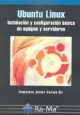 Ubuntu Linux : instalación y configuración básica en equipos y servidores Ubuntu Linux : instalación y configuración básica en equipos y servidores