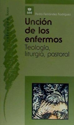 Unción de los enfermos : teología, liturgia, pastoral - Fernández Rodríguez, Pedro