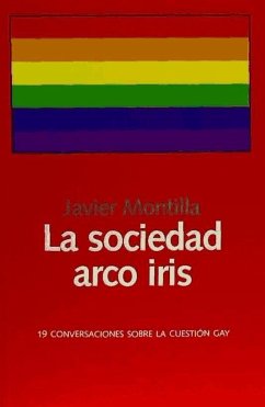La sociedad arco iris : 19 conversaciones sobre la cuestión gay - Montilla Valero, Javier