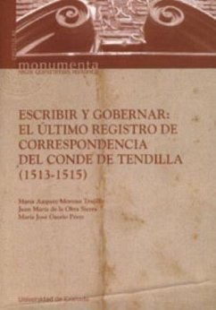 Escribir y gobernar : el último registro de correspondencia del Conde de Tendilla (1513-1515) - Moreno Trujillo, María Amparo; Obra Sierra, Juan María de la; Osorio Pérez, María José