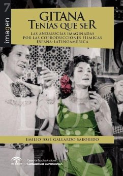 Cover Gitana tenías que ser : las andalucías imaginadas por las coproducciones fílmicas España-Latinoamérica
