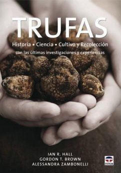 Trufas : historia, ciencia, cultivo y recolección con las últimas investigaciones y experiencias - Hall, Ian R.; Brown, Gordon T.; Zambonelli, Alessandra