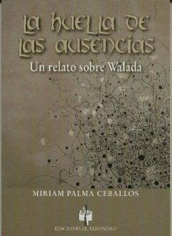 La huella de las ausencias : un relato sobre Walada - Palma Ceballos, Miriam