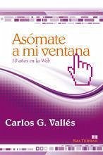 Asómate a mi ventana : diez años en la web - Vallés, Carlos G.