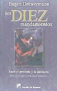 Los diez mandamientos : entre el precepto y la sabiduría : conversaciones con Richard Schneider - Drewermann, Eugen; Schneider, Richard