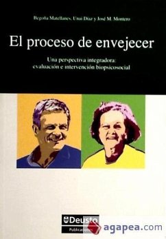 El proceso de envejecer : perspectiva integradora : evaluación e intervención biopsicosocial - Díaz Orueta, Unai; Matellanes Febrero, María Begoña; Montero Pereiro, José Manuel; Montero, Juan