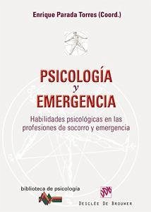 Psicología y emergencia : habilidades psicológicas en las profesiones de socorro y emergencia - Parada Torres, Enrique