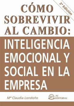 Cómo sobrevivir al cambio : inteligencia emocional y social en la empresa - Londoño Mateus, María Claudia