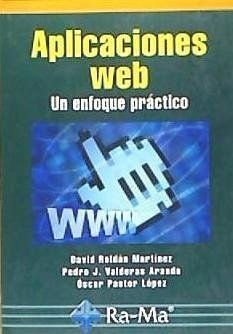 Aplicaciones web : un enfoque práctico - Pastor, Óscar; Roldán Martínez, David; Valderas Aranda, Pedro J.