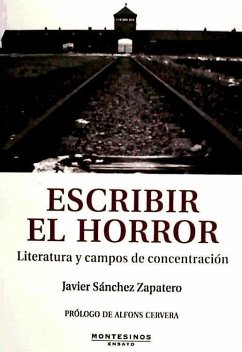 Escribir el horror : literatura y campos de concentración - Cervera, Alfons; Sánchez Zapatero, Javier