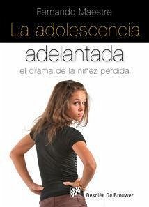 La adolescencia adelantada : el drama de la niñez perdida - Maestre Pagaza, Fernando