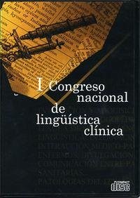 Lingüística clínica y neuropsicología cognitiva : actas del I Congreso Nacional de Lingüística Clínica, celebrado del 7 al 9 de noviembre de 2006 - Congreso Nacional de Lingüística Clínica