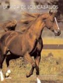 La vida de los caballos : incluye una guía completa de razas y deportes