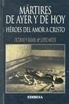 Mártires de ayer y de hoy : héroes del amor a Cristo