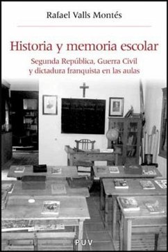 Historia y memoria escolar : Segunda República, Guerra Civil y dictadura franquista en las aulas - Valls Montés, Rafael